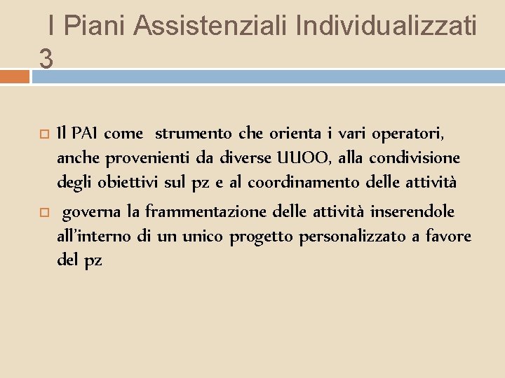 I Piani Assistenziali Individualizzati 3 Il PAI come strumento che orienta i vari operatori,