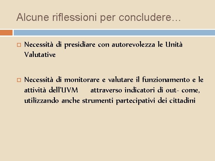 Alcune riflessioni per concludere… Necessità di presidiare con autorevolezza le Unità Valutative Necessità di