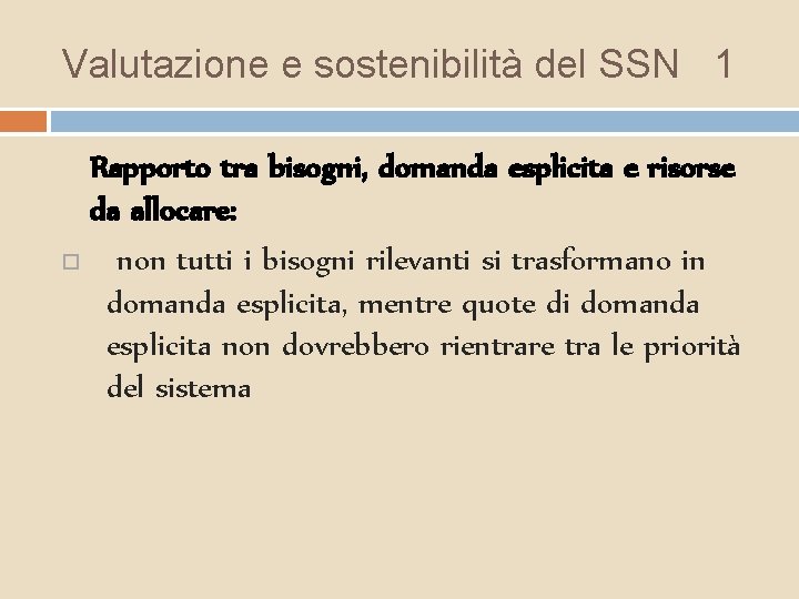 Valutazione e sostenibilità del SSN 1 Rapporto tra bisogni, domanda esplicita e risorse da