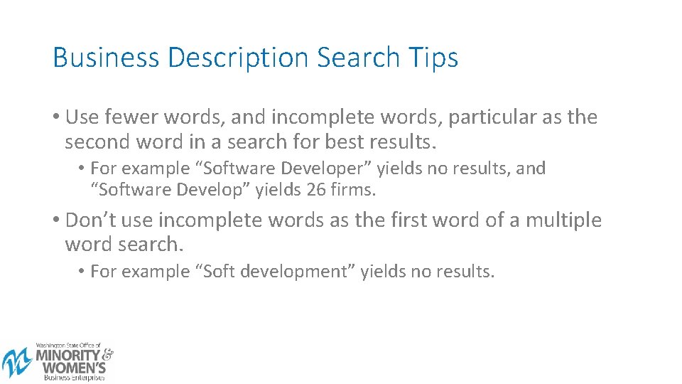 Business Description Search Tips • Use fewer words, and incomplete words, particular as the