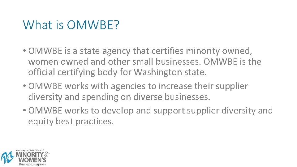 What is OMWBE? • OMWBE is a state agency that certifies minority owned, women