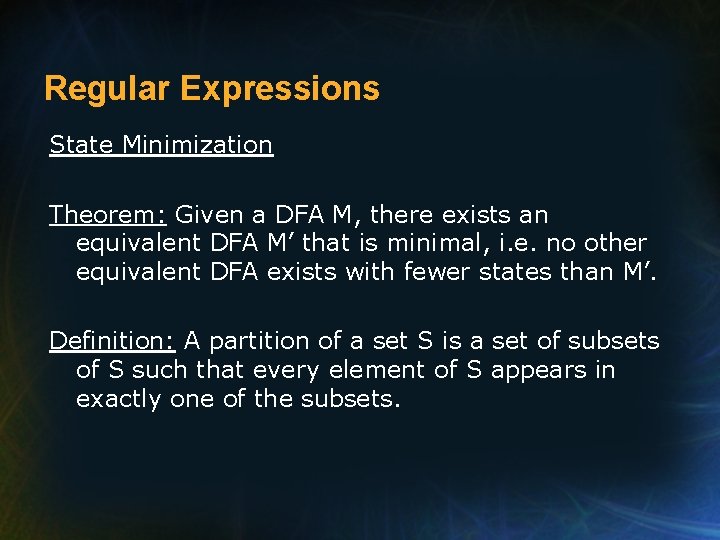 Regular Expressions State Minimization Theorem: Given a DFA M, there exists an equivalent DFA