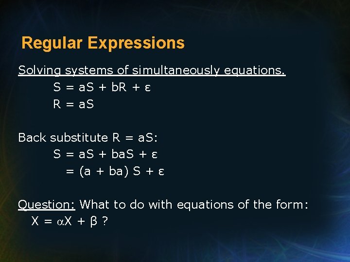 Regular Expressions Solving systems of simultaneously equations. S = a. S + b. R