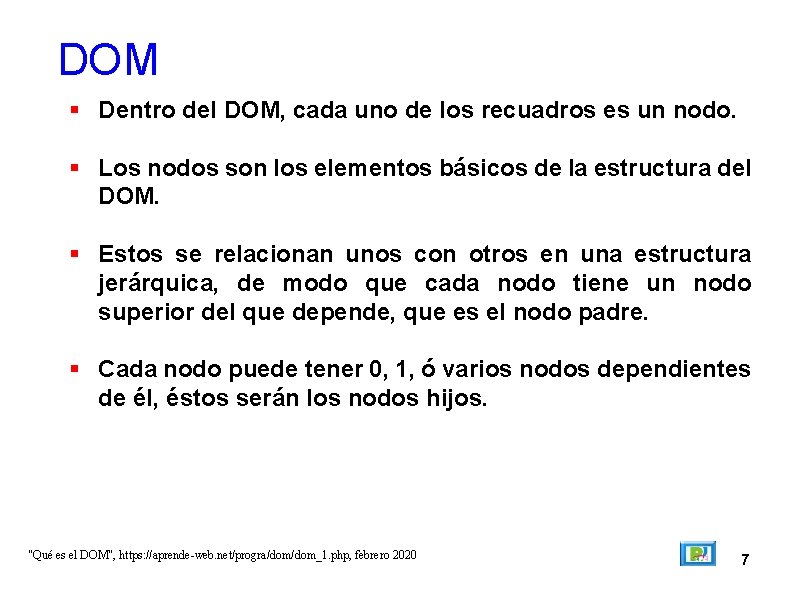 DOM Dentro del DOM, cada uno de los recuadros es un nodo. Los nodos