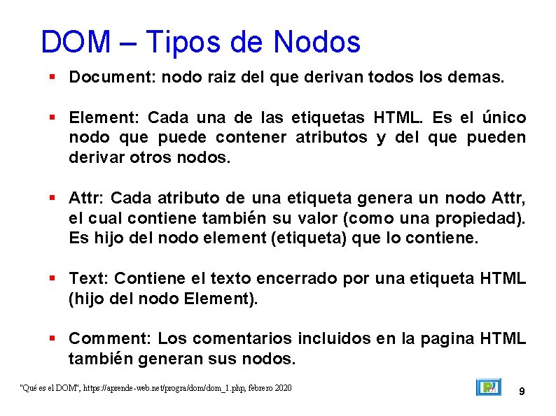 DOM – Tipos de Nodos Document: nodo raiz del que derivan todos los demas.