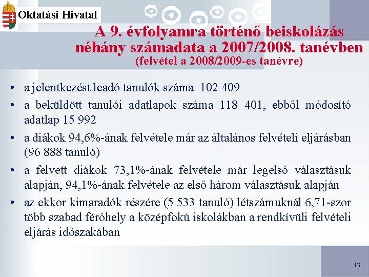 Oktatási Hivatal A 9. évfolyamra történő beiskolázás néhány számadata a 2007/2008. tanévben (felvétel a