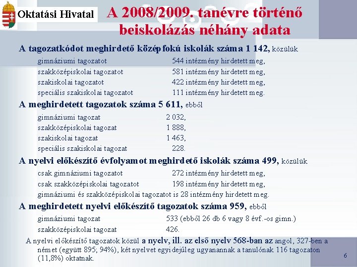 Oktatási Hivatal A 2008/2009. tanévre történő beiskolázás néhány adata A tagozatkódot meghirdető középfokú iskolák