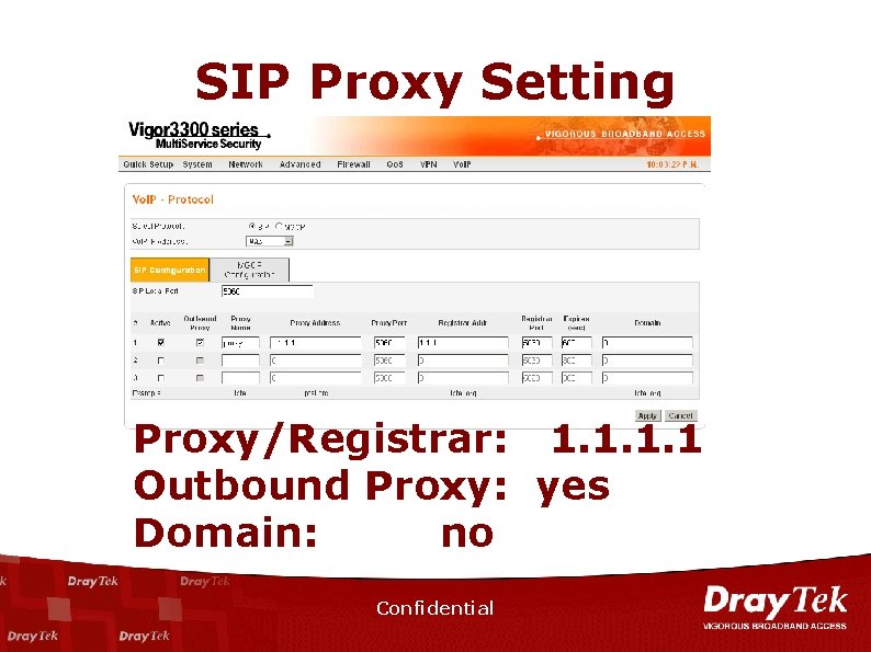 SIP Proxy Setting Proxy/Registrar: 1. 1 Outbound Proxy: yes Domain: no Confidential 