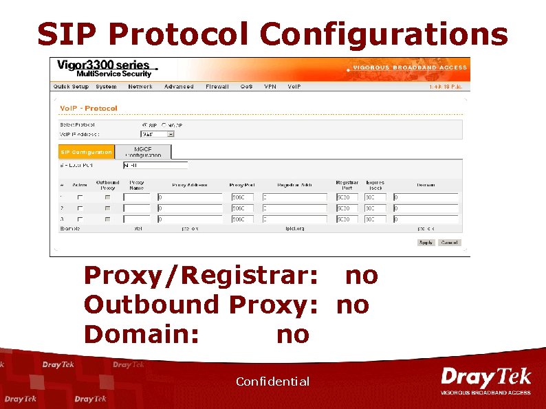 SIP Protocol Configurations Proxy/Registrar: no Outbound Proxy: no Domain: no Confidential 