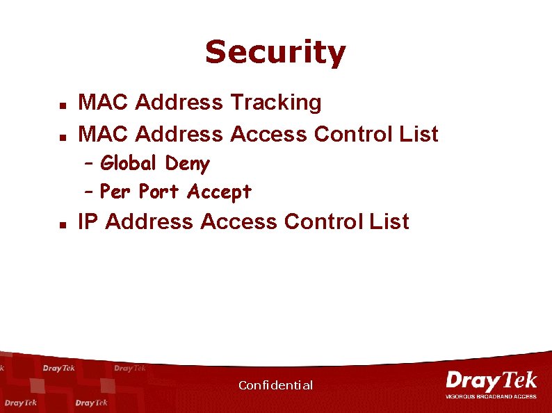 Security n n MAC Address Tracking MAC Address Access Control List – Global Deny