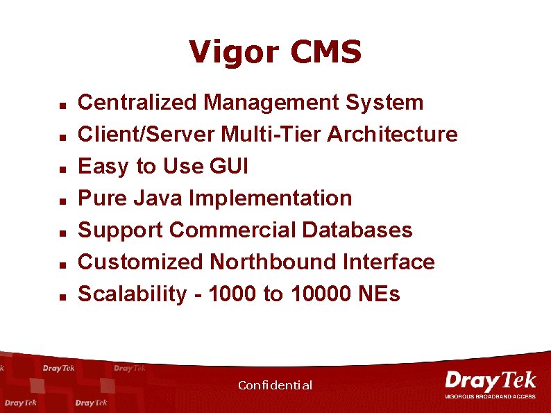 Vigor CMS n n n n Centralized Management System Client/Server Multi-Tier Architecture Easy to