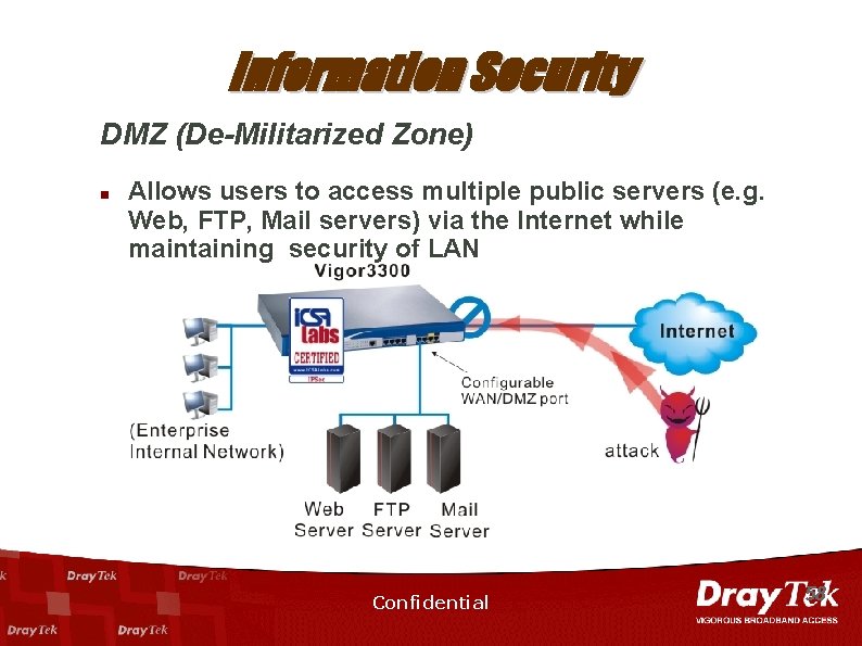 Information Security DMZ (De-Militarized Zone) n Allows users to access multiple public servers (e.