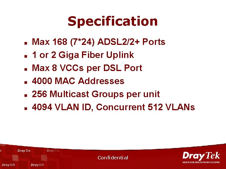 Specification n n n Max 168 (7*24) ADSL 2/2+ Ports 1 or 2 Giga