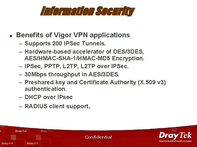 Information Security n Benefits of Vigor VPN applications – Supports 200 IPSec Tunnels. –