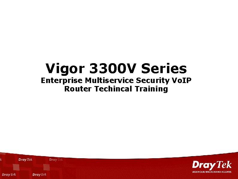 Vigor 3300 V Series Enterprise Multiservice Security Vo. IP Router Techincal Training 