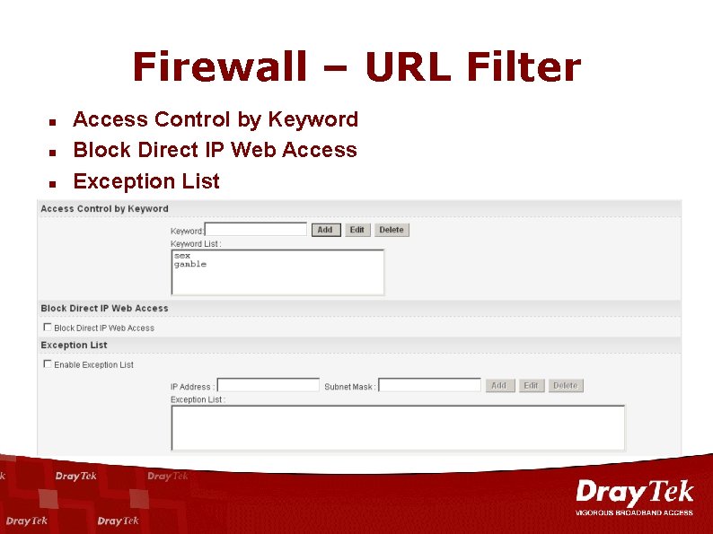 Firewall – URL Filter n n n Access Control by Keyword Block Direct IP