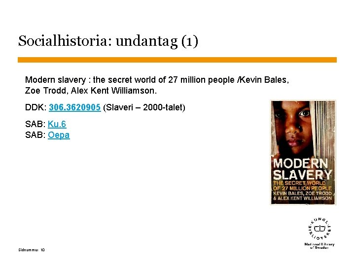 Socialhistoria: undantag (1) Modern slavery : the secret world of 27 million people /Kevin