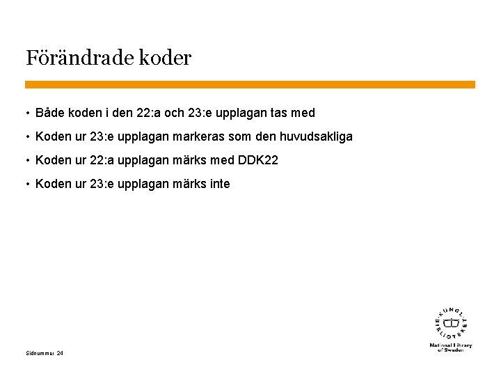 Förändrade koder • Både koden i den 22: a och 23: e upplagan tas