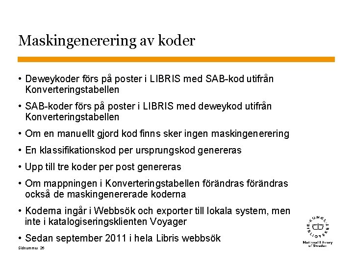 Maskingenerering av koder • Deweykoder förs på poster i LIBRIS med SAB-kod utifrån Konverteringstabellen