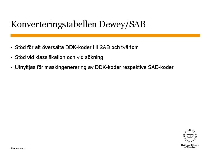 Konverteringstabellen Dewey/SAB • Stöd för att översätta DDK-koder till SAB och tvärtom • Stöd