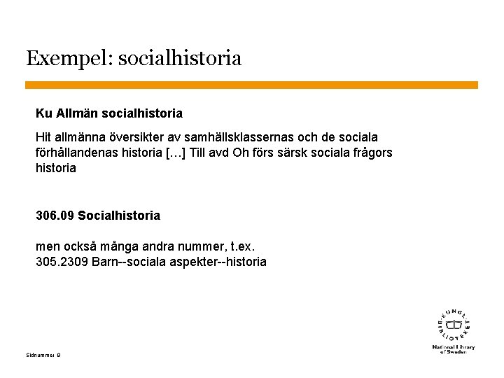 Exempel: socialhistoria Ku Allmän socialhistoria Hit allmänna översikter av samhällsklassernas och de sociala förhållandenas