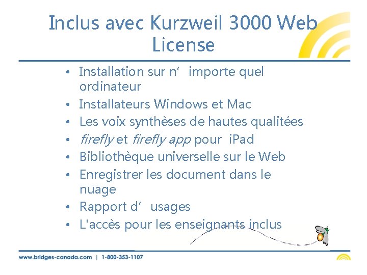 Inclus avec Kurzweil 3000 Web License • Installation sur n’importe quel ordinateur • Installateurs