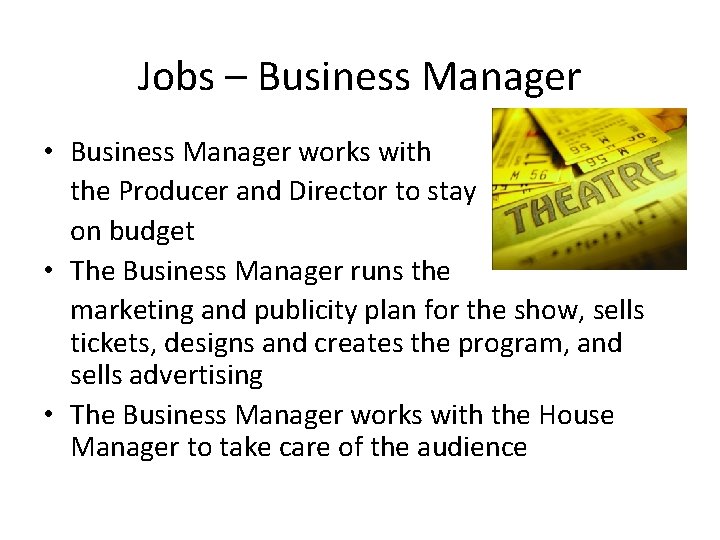 Jobs – Business Manager • Business Manager works with the Producer and Director to