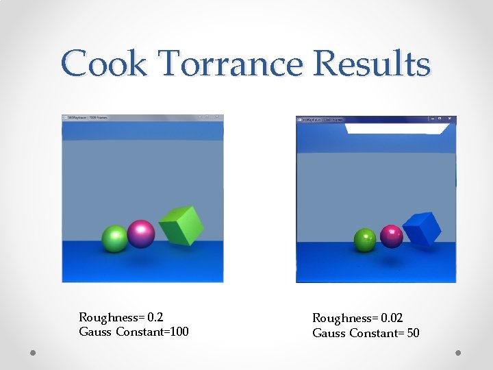Cook Torrance Results Roughness= 0. 2 Gauss Constant=100 Roughness= 0. 02 Gauss Constant= 50