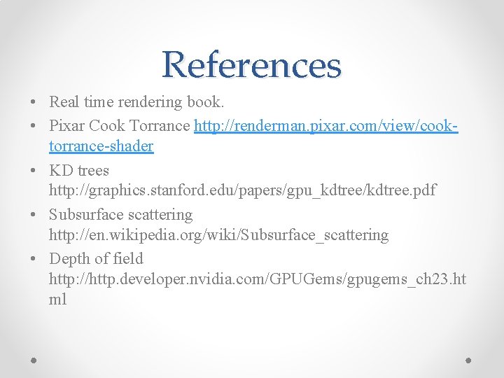 References • Real time rendering book. • Pixar Cook Torrance http: //renderman. pixar. com/view/cooktorrance-shader