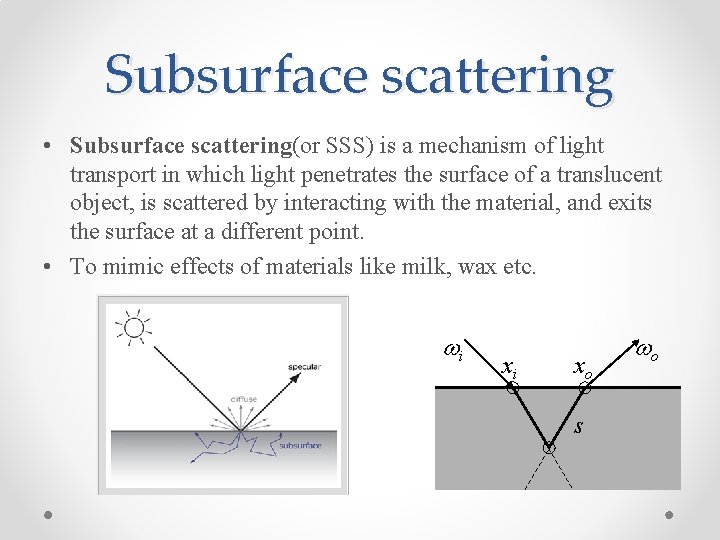 Subsurface scattering • Subsurface scattering(or SSS) is a mechanism of light transport in which
