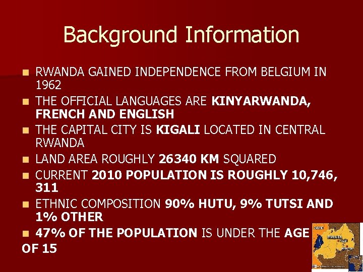 Background Information RWANDA GAINED INDEPENDENCE FROM BELGIUM IN 1962 n THE OFFICIAL LANGUAGES ARE