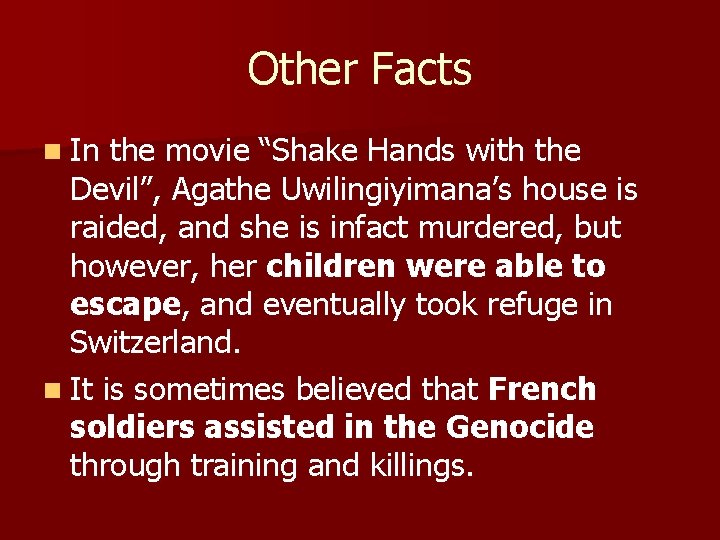 Other Facts n In the movie “Shake Hands with the Devil”, Agathe Uwilingiyimana’s house