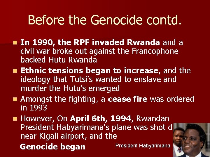 Before the Genocide contd. In 1990, the RPF invaded Rwanda and a civil war