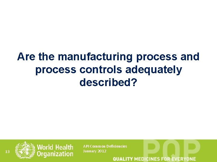 Are the manufacturing process and process controls adequately described? 13 API Common Deficiencies January