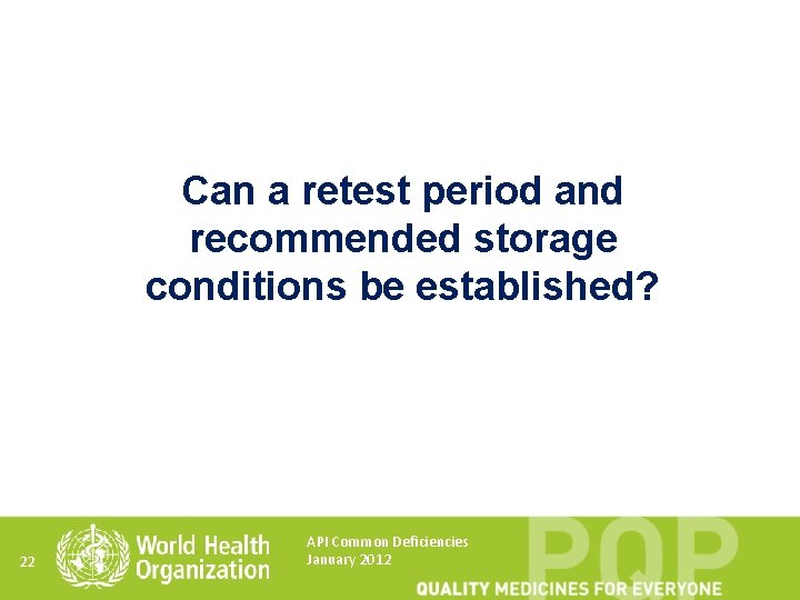 Can a retest period and recommended storage conditions be established? 22 API Common Deficiencies