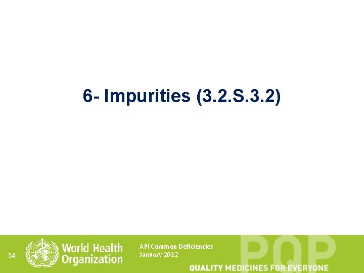 6 - Impurities (3. 2. S. 3. 2) 54 API Common Deficiencies January 2012
