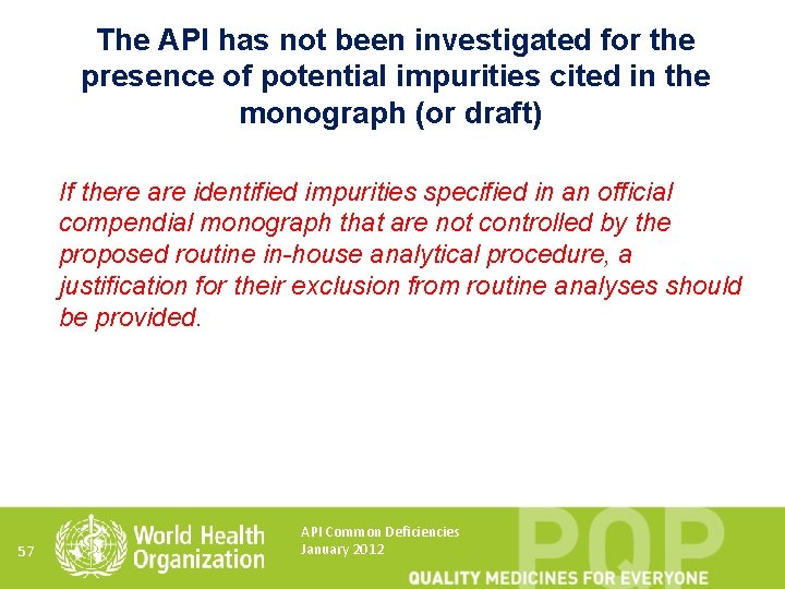 The API has not been investigated for the presence of potential impurities cited in