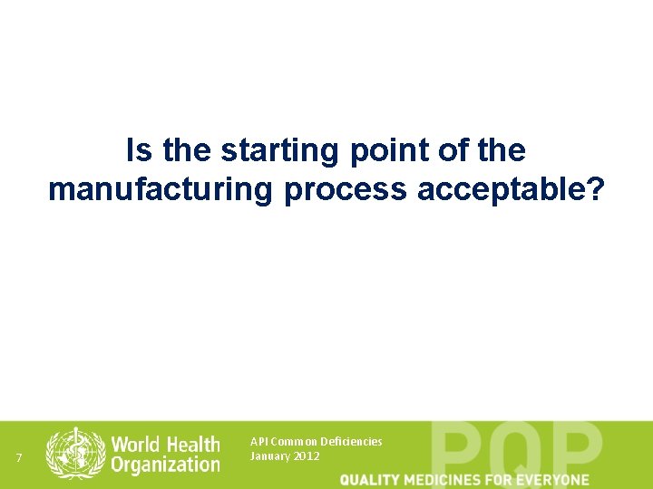 Is the starting point of the manufacturing process acceptable? 7 API Common Deficiencies January