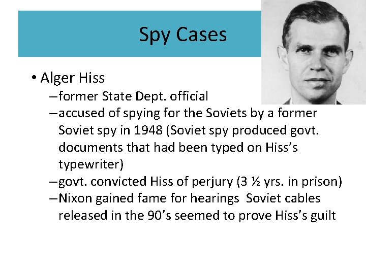 Spy Cases • Alger Hiss – former State Dept. official – accused of spying