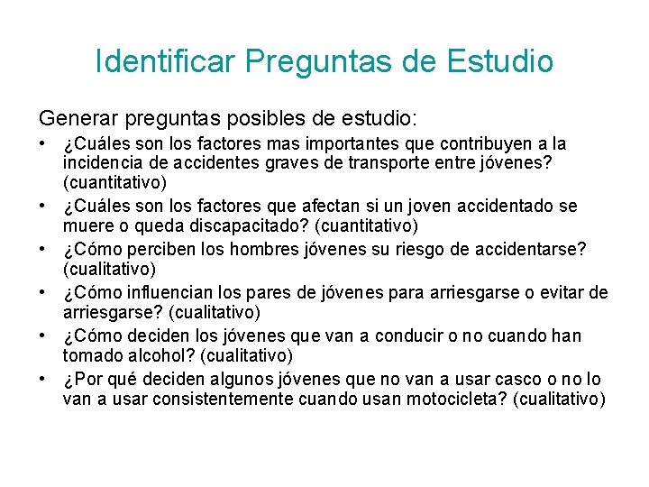 Identificar Preguntas de Estudio Generar preguntas posibles de estudio: • ¿Cuáles son los factores