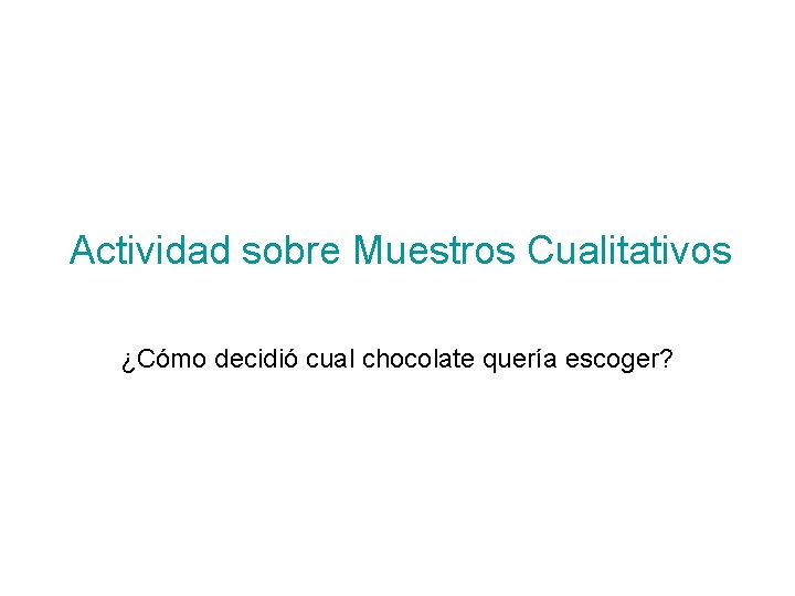 Actividad sobre Muestros Cualitativos ¿Cómo decidió cual chocolate quería escoger? 