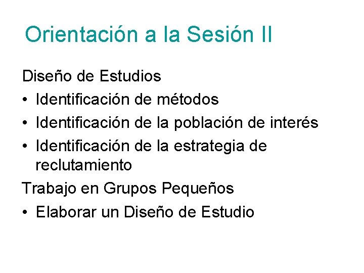 Orientación a la Sesión II Diseño de Estudios • Identificación de métodos • Identificación