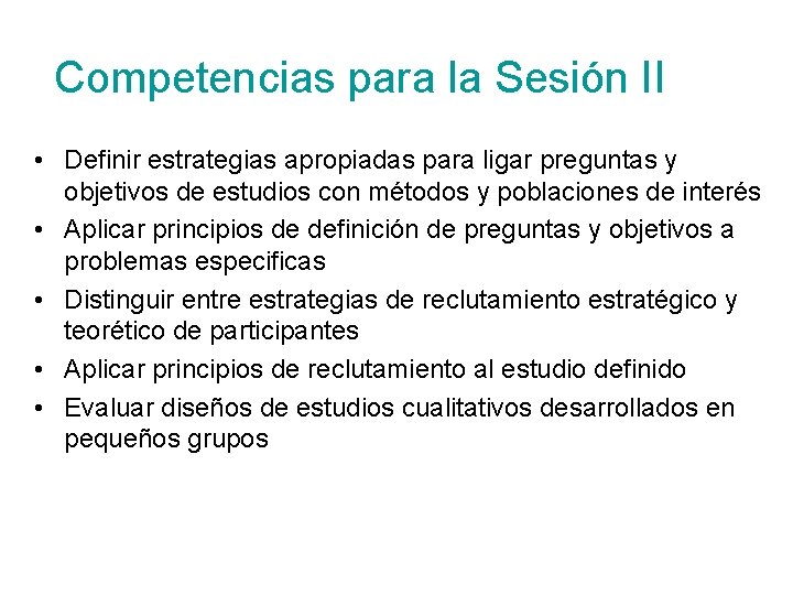 Competencias para la Sesión II • Definir estrategias apropiadas para ligar preguntas y objetivos