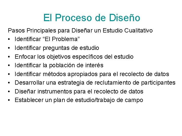 El Proceso de Diseño Pasos Principales para Diseñar un Estudio Cualitativo • Identificar “El