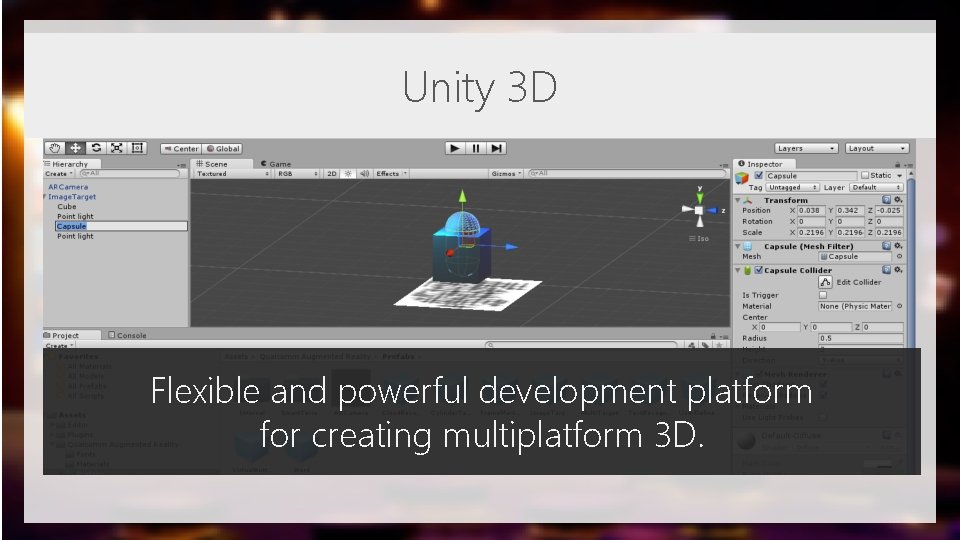 Unity 3 D Flexible and powerful development platform for creating multiplatform 3 D. 