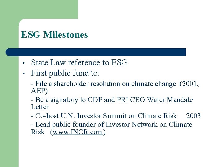 ESG Milestones • • State Law reference to ESG First public fund to: -
