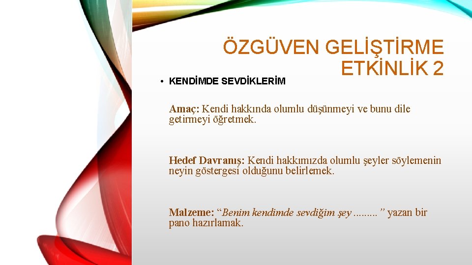 ÖZGÜVEN GELİŞTİRME ETKİNLİK 2 • KENDİMDE SEVDİKLERİM Amaç: Kendi hakkında olumlu düşünmeyi ve bunu