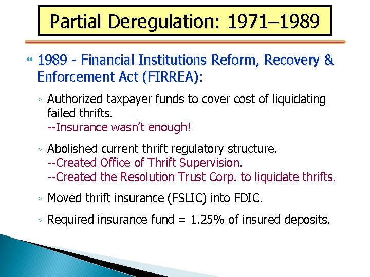 Partial Deregulation: 1971– 1989 - Financial Institutions Reform, Recovery & Enforcement Act (FIRREA): (FIRREA)