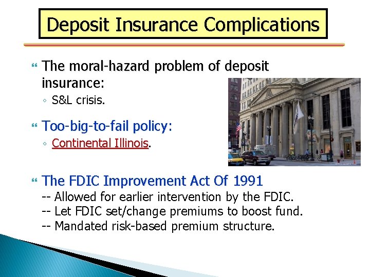 Deposit Insurance Complications The moral-hazard problem of deposit insurance: insurance ◦ S&L crisis. Too-big-to-fail