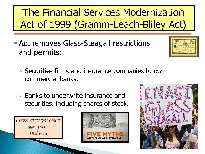 The Financial Services Modernization Act of 1999 (Gramm-Leach-Bliley Act) Act removes Glass-Steagall restrictions and